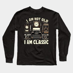 I am not old I am classic Long Sleeve T-Shirt